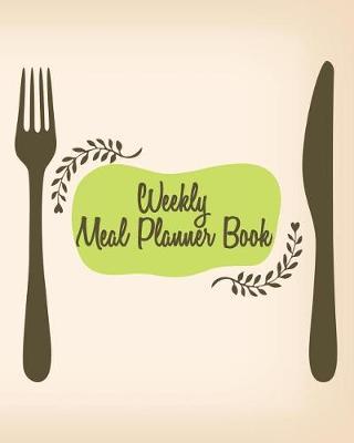 Weekly Meal Planner Book: Weekly Meal Planner