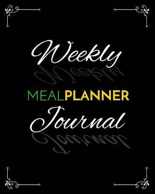Weekly Meal Planner Journal: Weekly Meal Planner