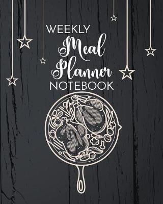 Weekly Meal Planning Notebook: Weekly Meal Planner