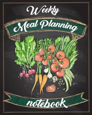 Weekly Meal Planning Notebook: Weekly Meal Planner