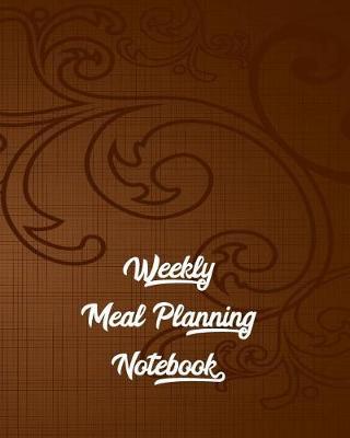 Weekly Meal Planning Notebook: Weekly Meal Planner