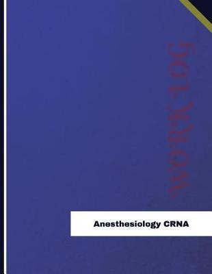Anesthesiology CRNA Work Log: Work Journal, Work Diary, Log - 136 pages, 8.5 x 11 inches