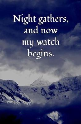 Night Gathers, and Now My Watch Begins.: Blank Journal and Game of Thrones Gift