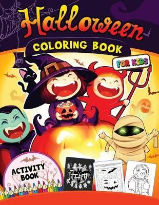 Halloween Coloring Book for Kids: Happy Activity Book for Preschoolers, Toddlers, Children Ages 4-8, 5-12, Boy, Girls and Seniors Mazes, Coloring, Dot to Dot, crosswords and More