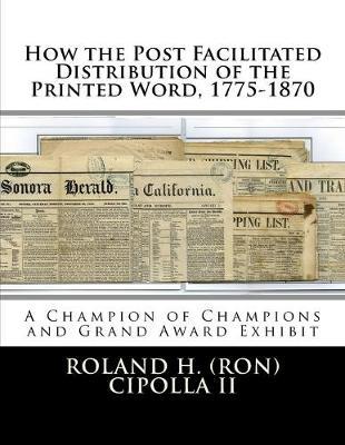 How the Post Facilitated Distribution of the Printed Word, 1775-1870: Champion of Champions Exhibit 2009 and Grand Award 2009