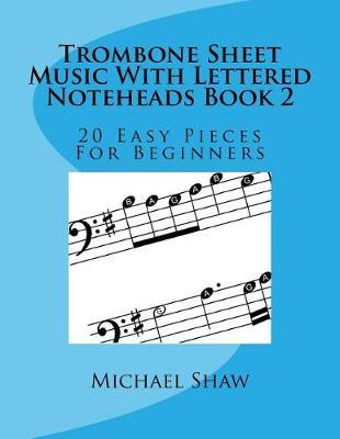 Trombone Sheet Music With Lettered Noteheads Book 2: 20 Easy Pieces For Beginners
