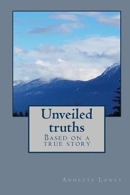 Unveiled truths: Based on a true story