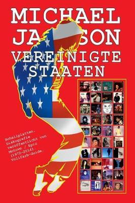 Michael Jackson - Vereinigte Staaten - Diskografie: Schallplatten. Diskografie Veroffentlicht Von Motown / Epic (1972-2014). Vollfarb-Guide.
