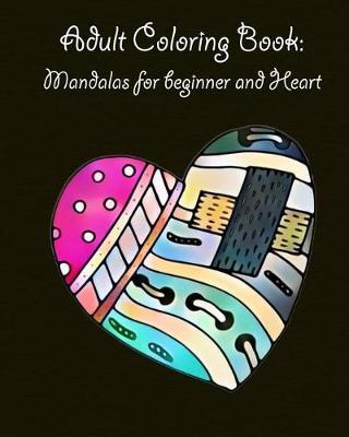 Adult Coloring Book: Mandalas for beginner and Heart: mandala coloring book for kids adults spiral bound