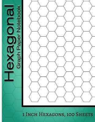 Hexagonal Graph Paper Notebook: 1 Inch Hexagons, 100 Sheets: Hexagonal Notebook not EBook HEX Graph Paper For Sketches, Gaming, Mapping, Graphs, Structuring Sketches and etc.