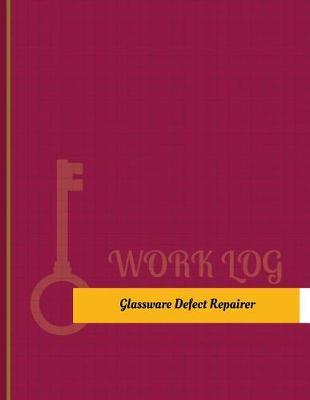Glassware Defect Repairer Work Log: Work Journal, Work Diary, Log - 131 Pages, 8.5 X 11 Inches