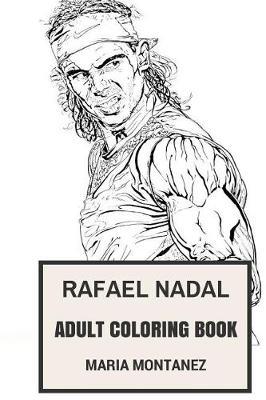 Rafael Nadal Adult Coloring Book: Spanish Tennis Okayer and Current No.1 in the World, Inspiration and Sport Inspired Adult Coloring Book