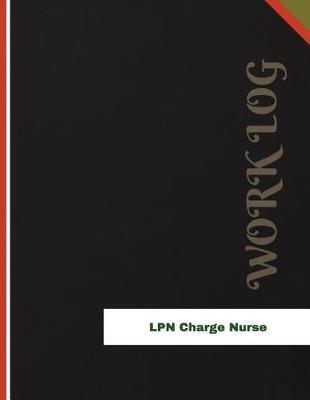 LPN Charge Nurse Work Log: Work Journal, Work Diary, Log - 136 pages, 8.5 x 11 inches