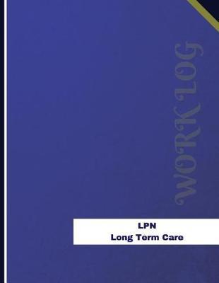 LPN Long Term Care Work Log: Work Journal, Work Diary, Log - 136 pages, 8.5 x 11 inches