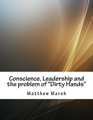 Conscience, Leadership and the Problem of  Dirty Hands