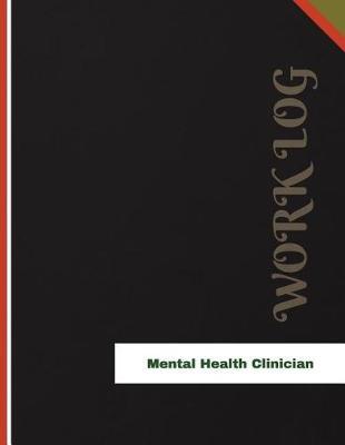Mental Health Clinician Work Log: Work Journal, Work Diary, Log - 136 Pages, 8.5 X 11 Inches