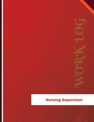 Nursing Supervisor Work Log: Work Journal, Work Diary, Log - 136 pages, 8.5 x 11 inches