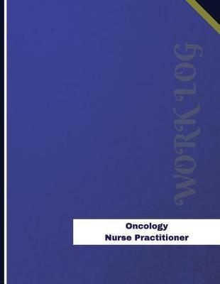 Oncology Nurse Practitioner Work Log: Work Journal, Work Diary, Log - 136 pages, 8.5 x 11 inches