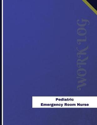 Pediatric Emergency Room Nurse Work Log: Work Journal, Work Diary, Log - 136 pages, 8.5 x 11 inches