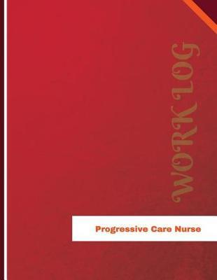Progressive Care Nurse Work Log: Work Journal, Work Diary, Log - 136 pages, 8.5 x 11 inches