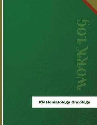 RN Hematology Oncology Work Log: Work Journal, Work Diary, Log - 136 pages, 8.5 x 11 inches