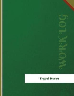 Travel Nurse Work Log: Work Journal, Work Diary, Log - 136 pages, 8.5 x 11 inches