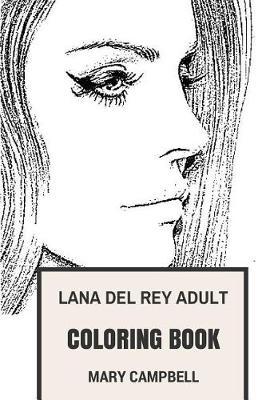 Lana del Rey Adult Coloring Book: Baroque and Dream Pop Diva and Musical Prodigy, Americana and Pop Icon Lana del Rey Inspired Adult Coloring Book