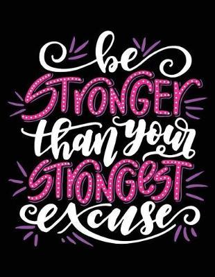 Be Stronger than Your Strongest Excuse: Motivation and Inspiration Journal Coloring Book for Adutls, Men, Women, Boy and Girl ( Daily Notebook, Diary)