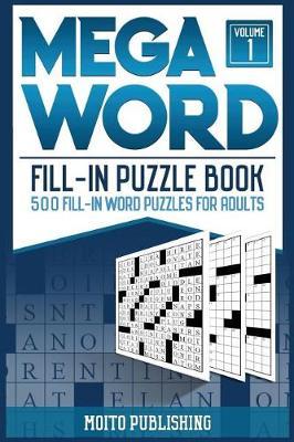 Mega Word Fill-In Puzzle Book: 500 Fill-In Word Puzzles for Adults Volume 1