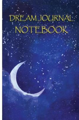 Dream Journal Notebook: Blank Dream Journal Diary For Quick Record Lucid Dreaming and Interpretation