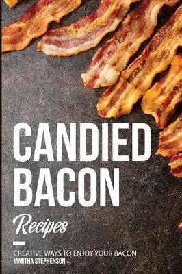 Candied Bacon Recipes: Creative Ways to Enjoy Your Bacon
