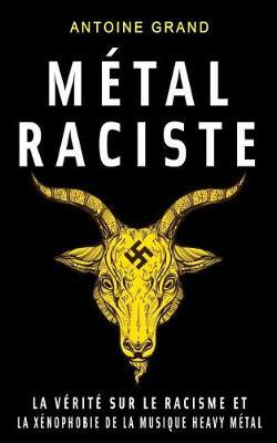 Metal Raciste: La Verite sur le Racisme et la Xenophobie de la Musique Heavy Metal