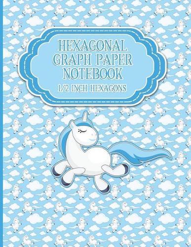 Hexagonal Graph Paper Notebook: 1/2 Inch Hexagons: Organic Chemistry Hexagon Paper & for Creative Crafts, Quilting, Design, Drawing - Unicorns Cover