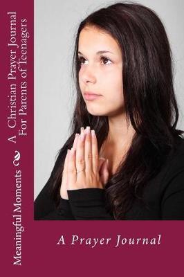 A Christian Prayer Journal For Parents of Teenagers