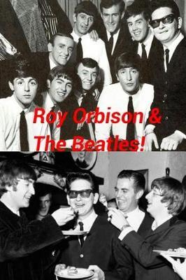Roy Orbison & the Beatles!: The Big O & the World's Biggest Ever Band!