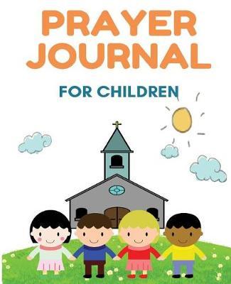 Prayer Journal For Children: A Kid's Daily Journal for Prayer, Gratitude, and Praise - (White) -[Professional Binding]