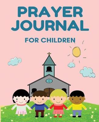 Prayer Journal For Children: A Kid's Daily Journal for Prayer, Gratitude, and Praise - (Pink) -[Professional Binding]