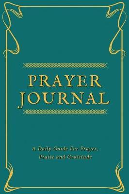 Prayer Journal: A Daily Guide for Prayer, Bible Study and Gratitude, (Heavenly Turquoise) - [Professional Binding]