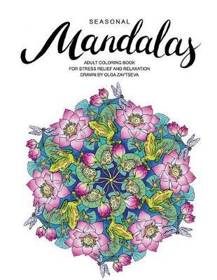 Seasonal Mandalas: Adult Coloring Book for Stress Relief and Relaxation Drawn by Olga Zaytseva