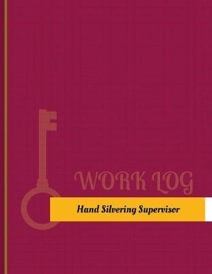 Hand Silvering Supervisor Work Log: Work Journal, Work Diary, Log - 131 Pages, 8.5 X 11 Inches