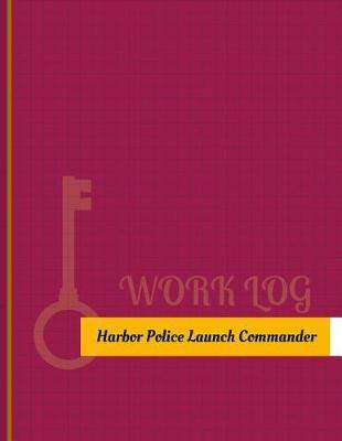 Harbor Police Launch Commander Work Log: Work Journal, Work Diary, Log - 131 pages, 8.5 x 11 inches