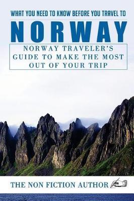 What You Need to Know Before You Travel to Norway: Norway Traveler's Guide to Make the Most Out of Your Trip