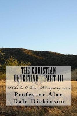 The Christian Detective - Part III: A Charlie O'Brien PI mystery novel