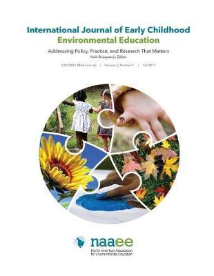 International Journal of Early Childhood Environmental Education--Volume 5: Addressing Policy, Practice, and Research That Matters