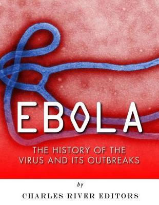 Ebola: The History of the Virus and Its Outbreaks