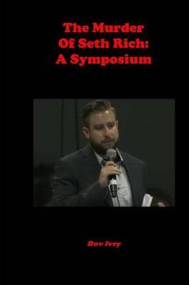 The Murder Of Seth Rich: A Symposium