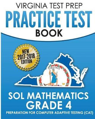 Virginia Test Prep Practice Test Book Sol Mathematics Grade 4: Includes Four Complete Sol Mathematics Practice Tests