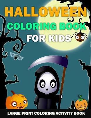 Halloween Coloring Book for Kids: Large Print Coloring Activity Book for Preschoolers, Toddlers, Children, Teens and Seniors