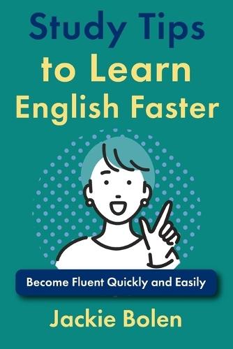Study Tips to Learn English Faster: Become Fluent Quickly and Easily