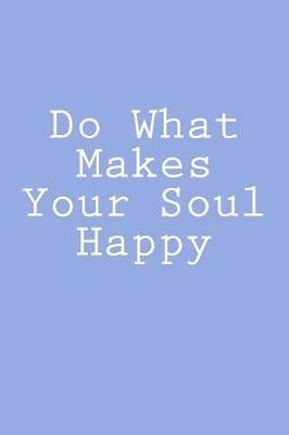 Do What Makes Your Soul Happy: Notebook